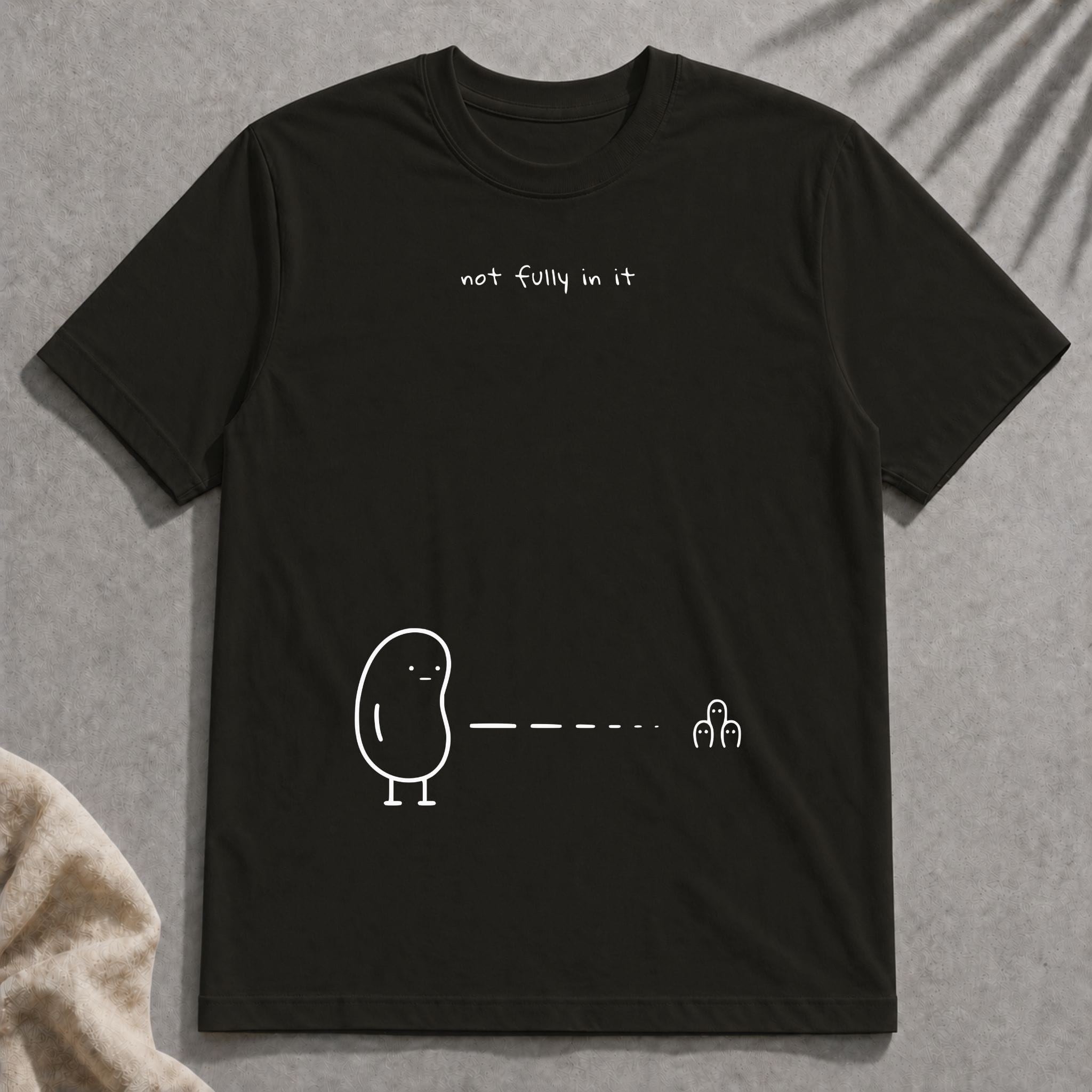 not fully in it t-shirt