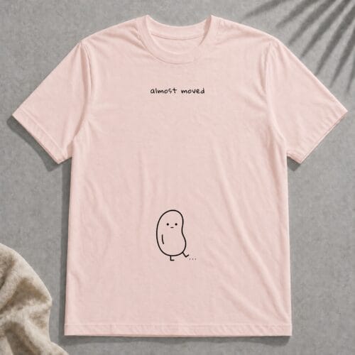 almost moved t-shirt