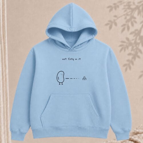 not fully in it hoodie